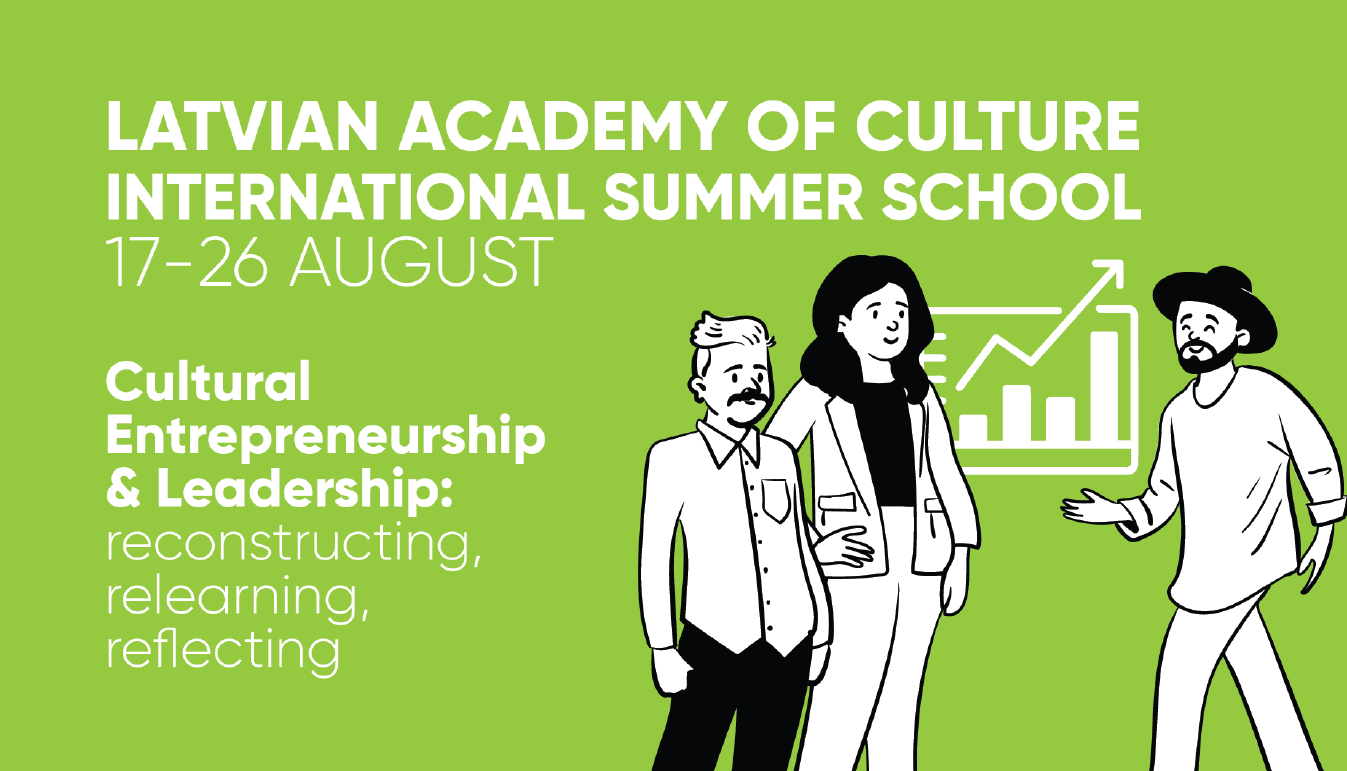 Ryga, Latvian Academy of Culture: International Summer School Cultural Entrepreneurship &Leadership: reconstructing, relearning, reflecting