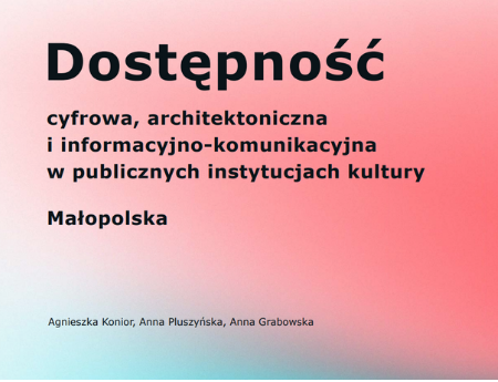 RAPORT. Dostępność cyfrowa, architektoniczna i informacyjno-komunikacyjna w publicznych instytucjach kultury Małopolska